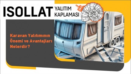 Karavan Yalıtımının Önemi ve Avantajları Nelerdir?