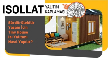 Sürdürülebilir Yaşam İçin Tiny House Isı Yalıtımı Nasıl Yapılır?