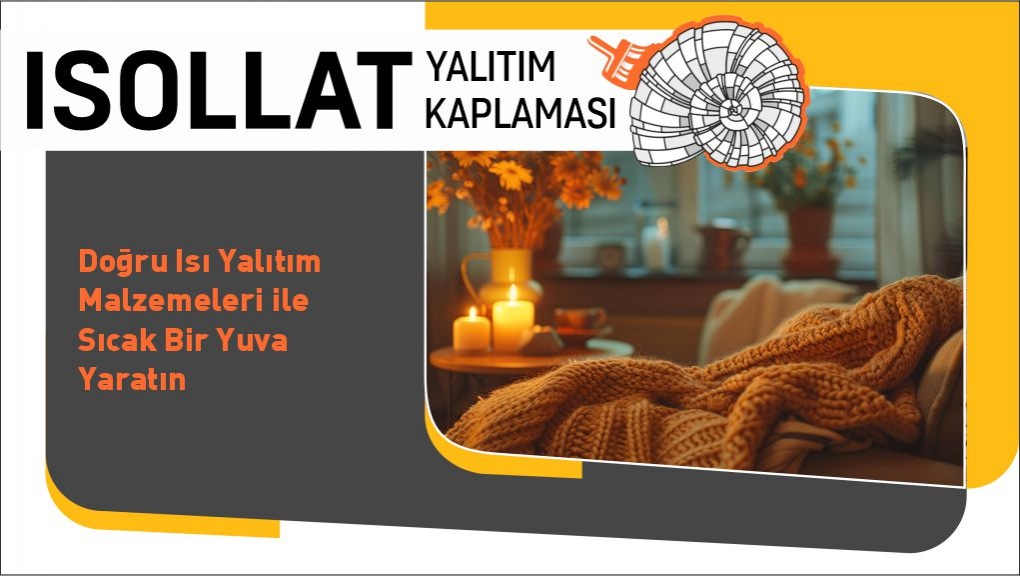 Doğru Isı Yalıtım Malzemeleri ile Sıcak Bir Yuva Yaratın