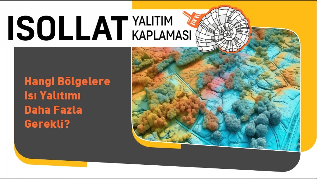 Hangi Bölgelerde Isı Yalıtımı Daha Fazla Gerekli?