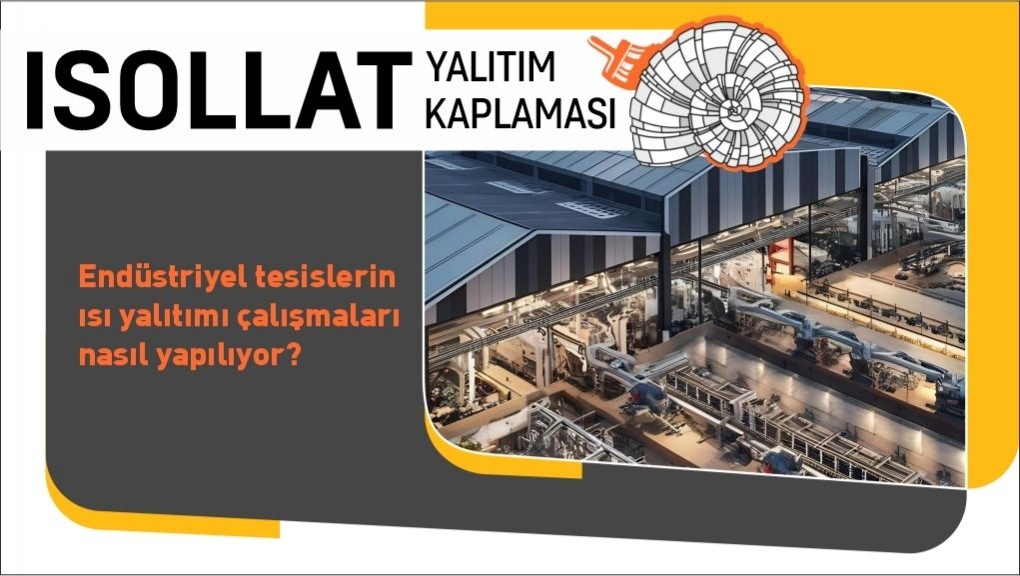Endüstriyel Tesislerin Isı Yalıtımı Çalışmaları Nasıl Yapılıyor?