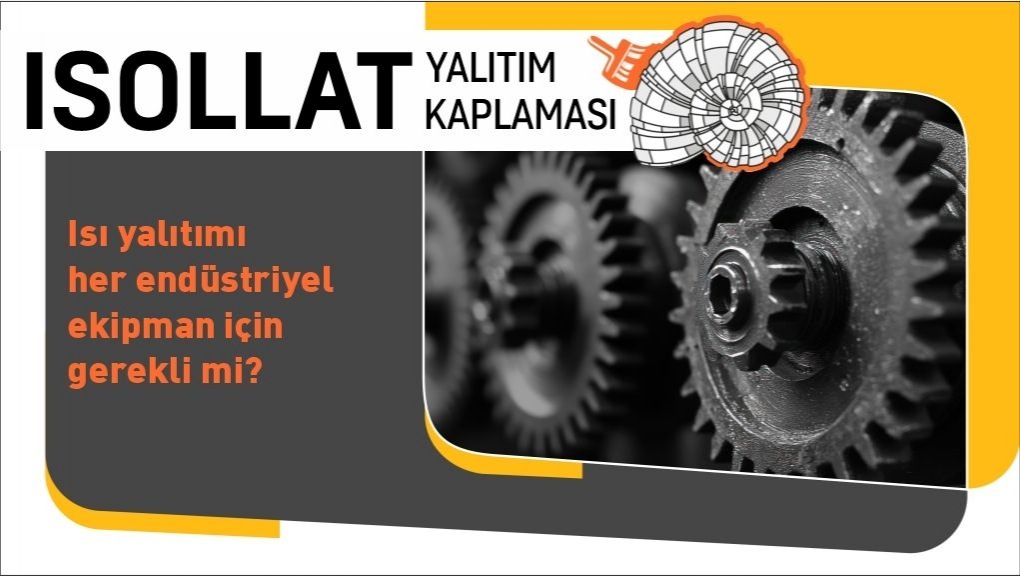 Isı Yalıtımı Her Endüstriyel Ekipman İçin Gerekli mi?